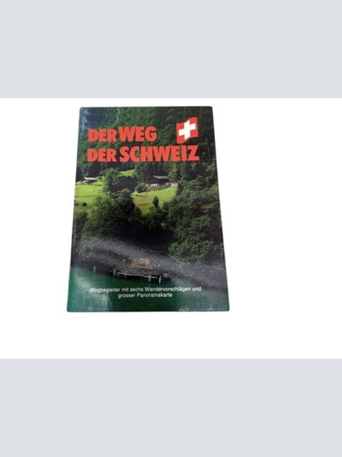 9025 DER WEG DER SCHWEIZ Wegbegleiter mit sechs Wandervorschlägen und grosser