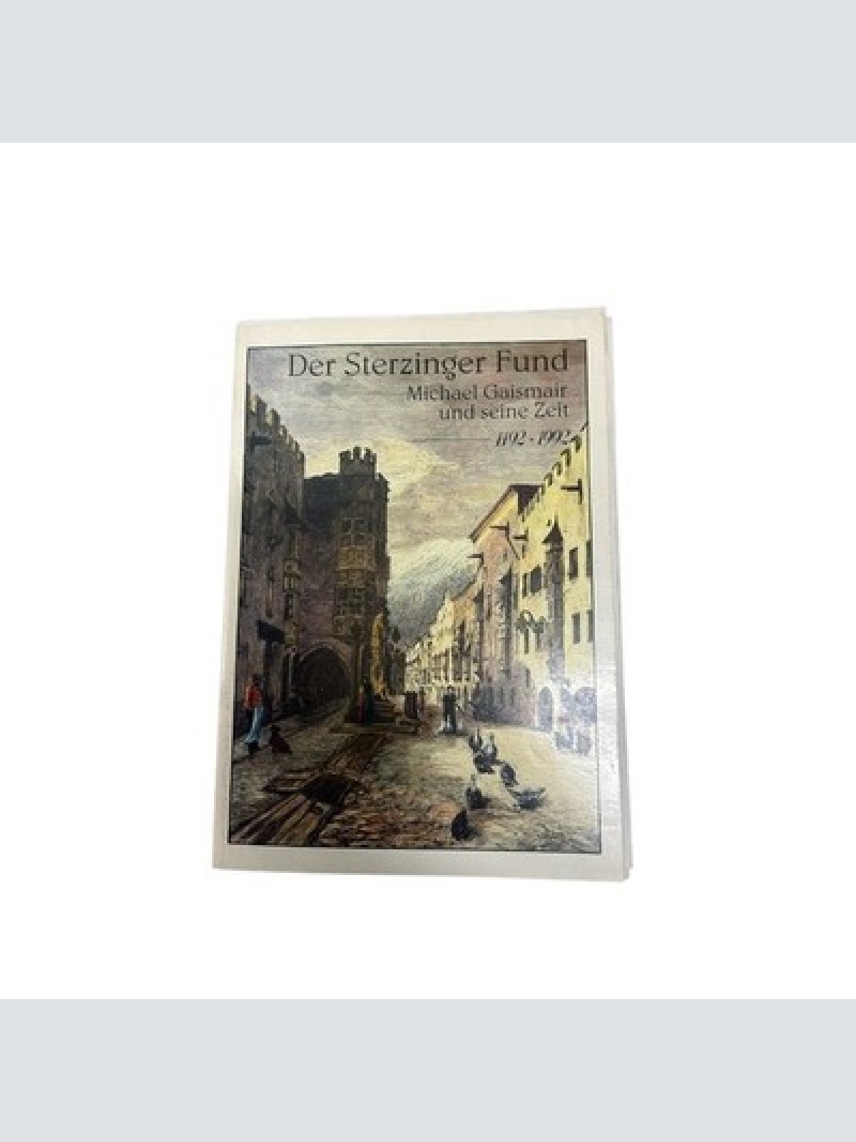 9429 Theodor Gögl DER STERZINGER FUND. MICHAEL GAISMAIR UND SEINE ZEIT 1492 - 19