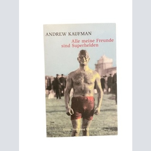 2334 Andrew Kaufman ALLE MEINE FREUNDE SIND SUPERHELDEN: ROMAN