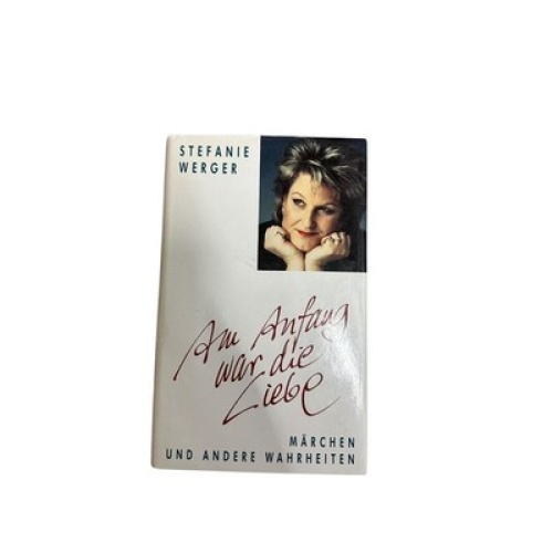 6734 Stefanie Werger AM ANFANG WAR DIE LIEBE: MÄRCHEN UND ANDERE WAHRHEITEN HC