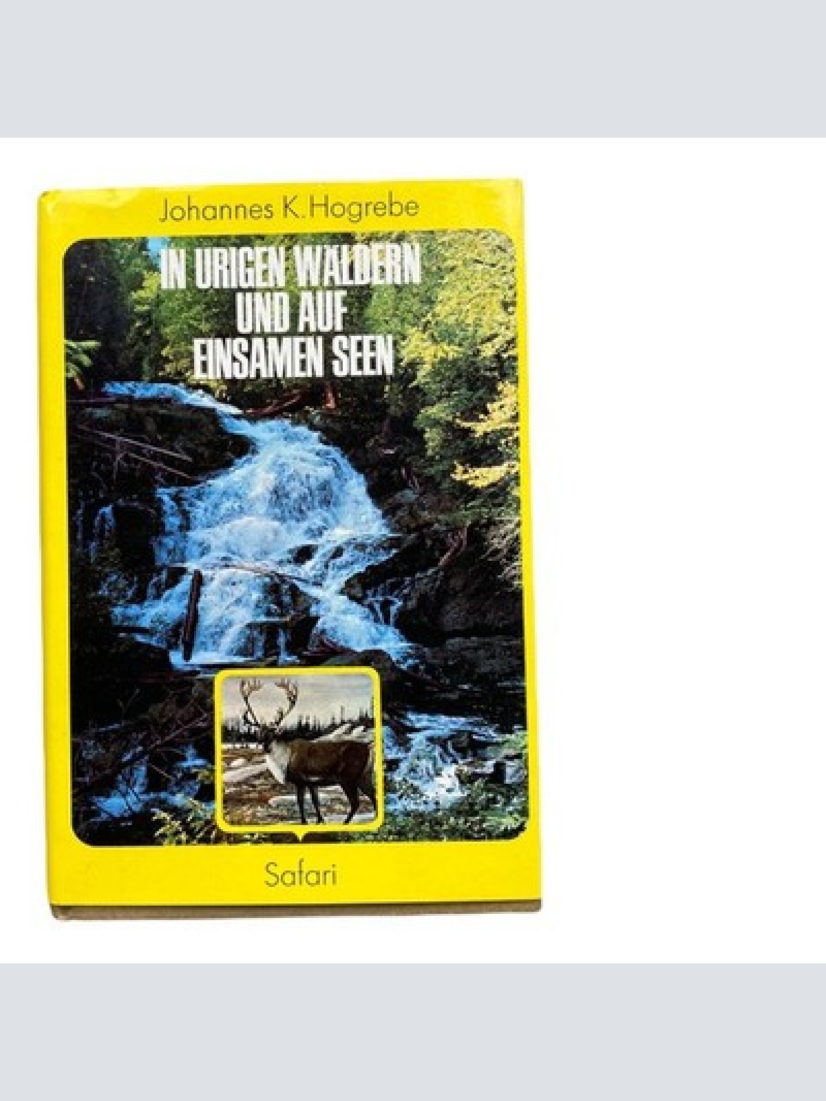 761 Johannes K. Hogrebe IN URIGEN WÄLDERN UND AUF EINSAMEN SEEN HC +Abb