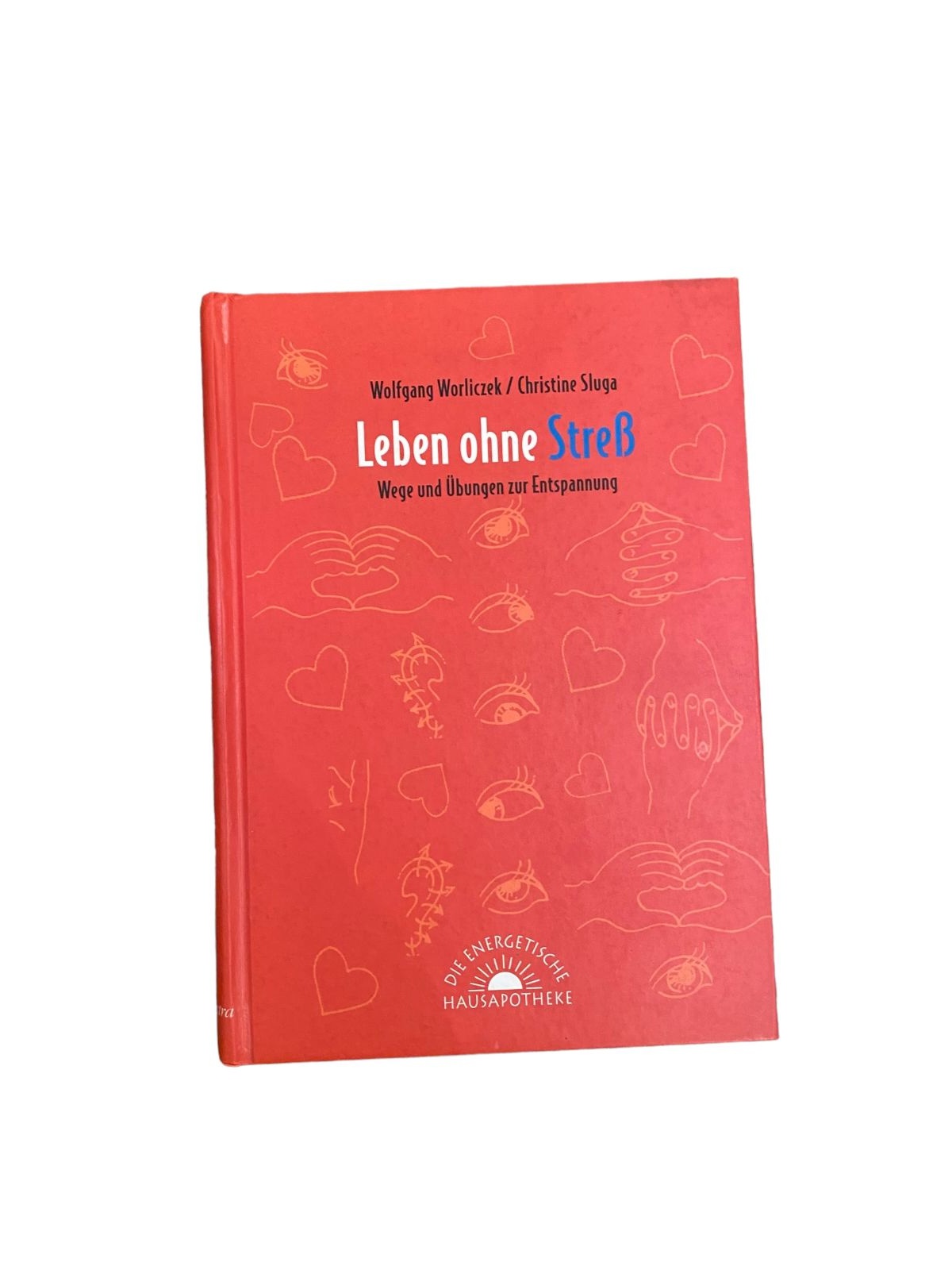 4177 Worliczek LEBEN OHNE STRESS: WEGE UND ÜBUNGEN ZUR ENTSPANNUNG HC +Abb