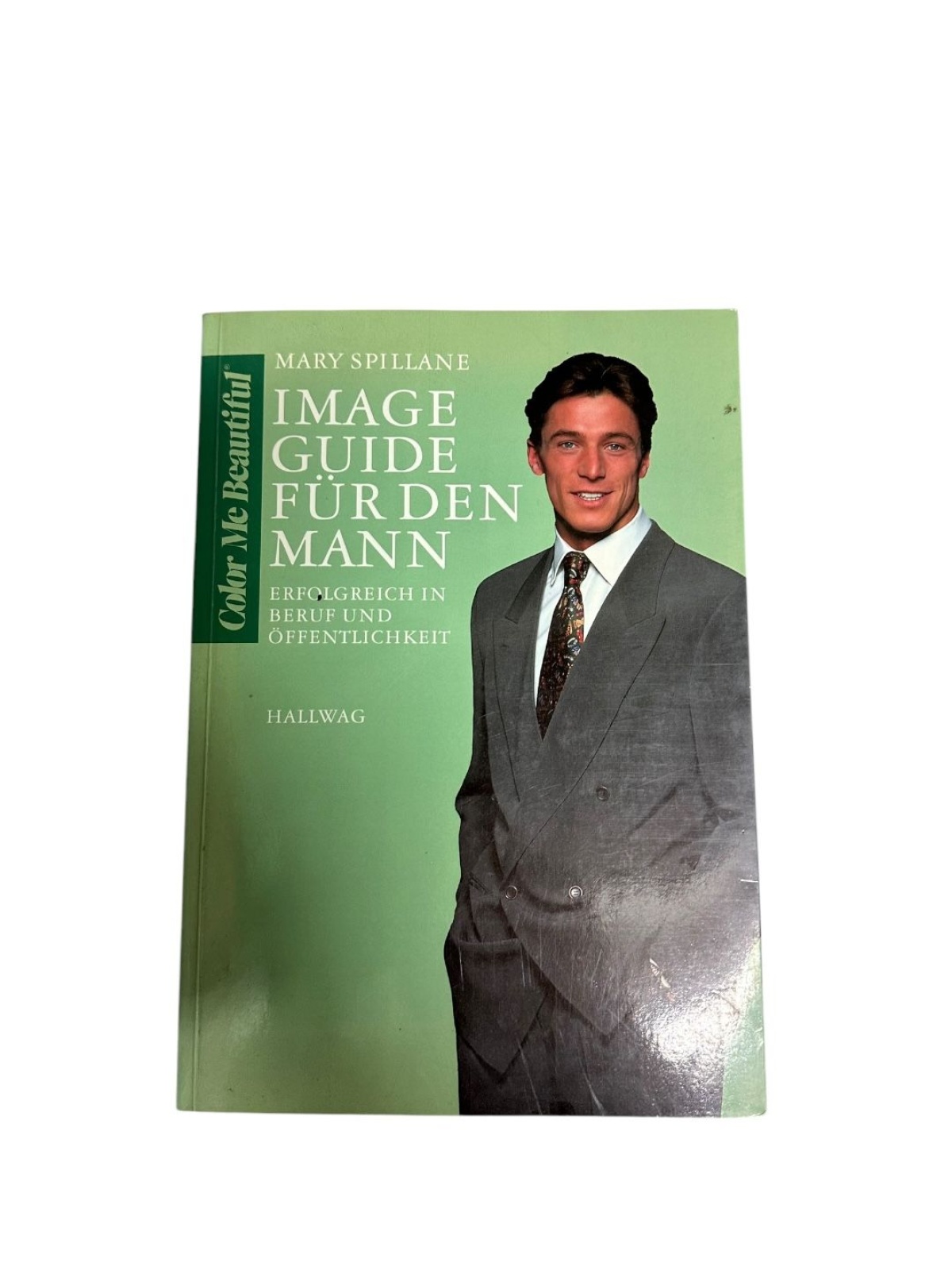 Mary Spillane IMAGE GUIDE FÜR DEN MANN. ERFOLGREICH IN BERUF UND ÖFFENTLICHKEIT