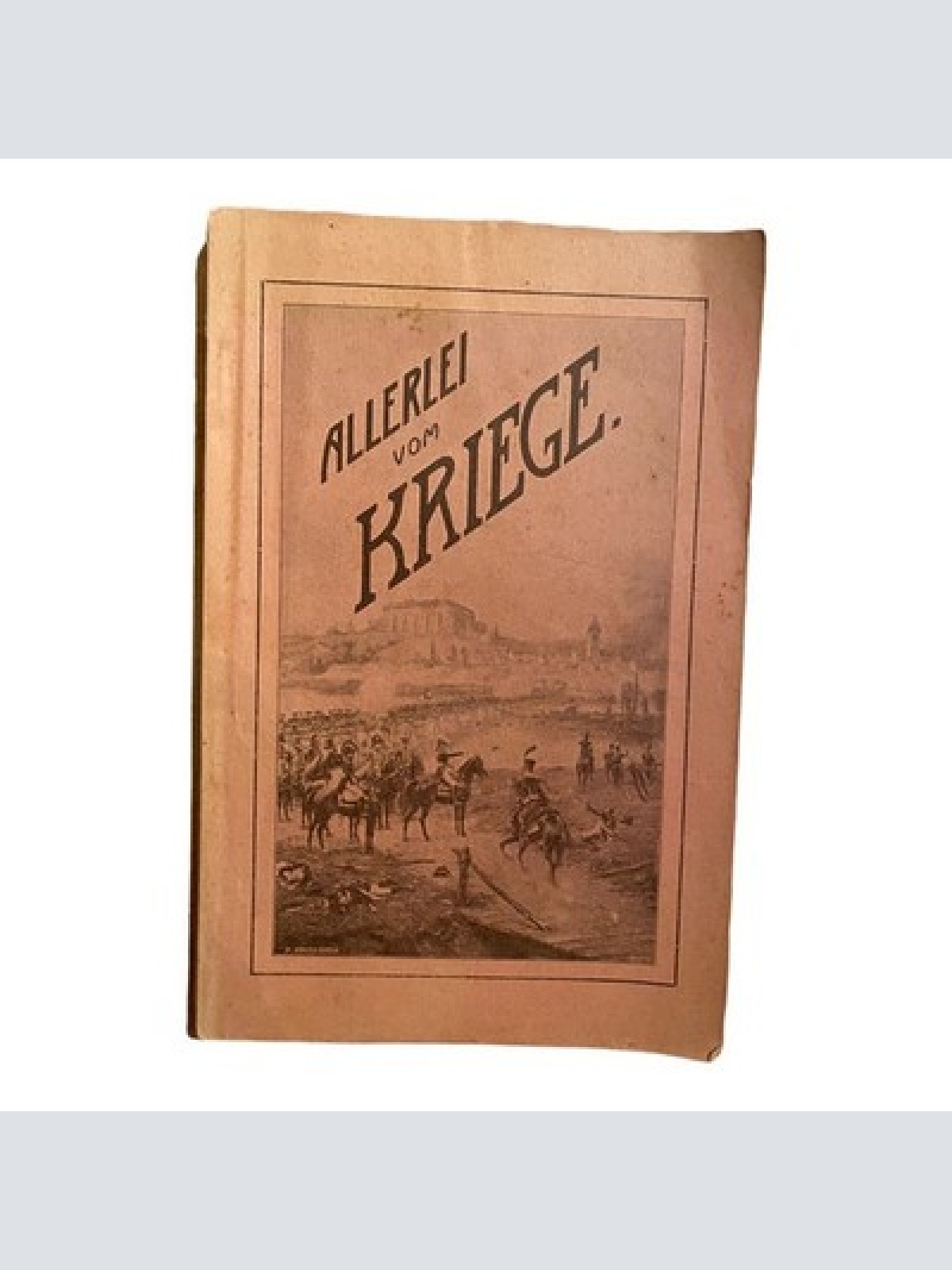 135 ALLERLEI VOM KRIEGE Geschichten vom Krieg kurz vor dem ersten Weltkrieg