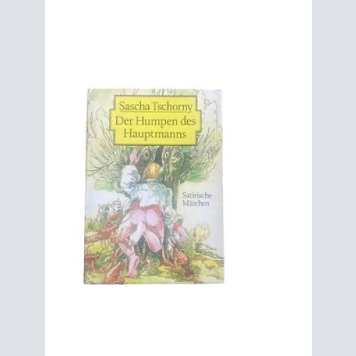 4596 Sascha Tschorny DER HUMPEN DES HAUPTMANNS. SATIRISCHE MÄRCHEN. AUS