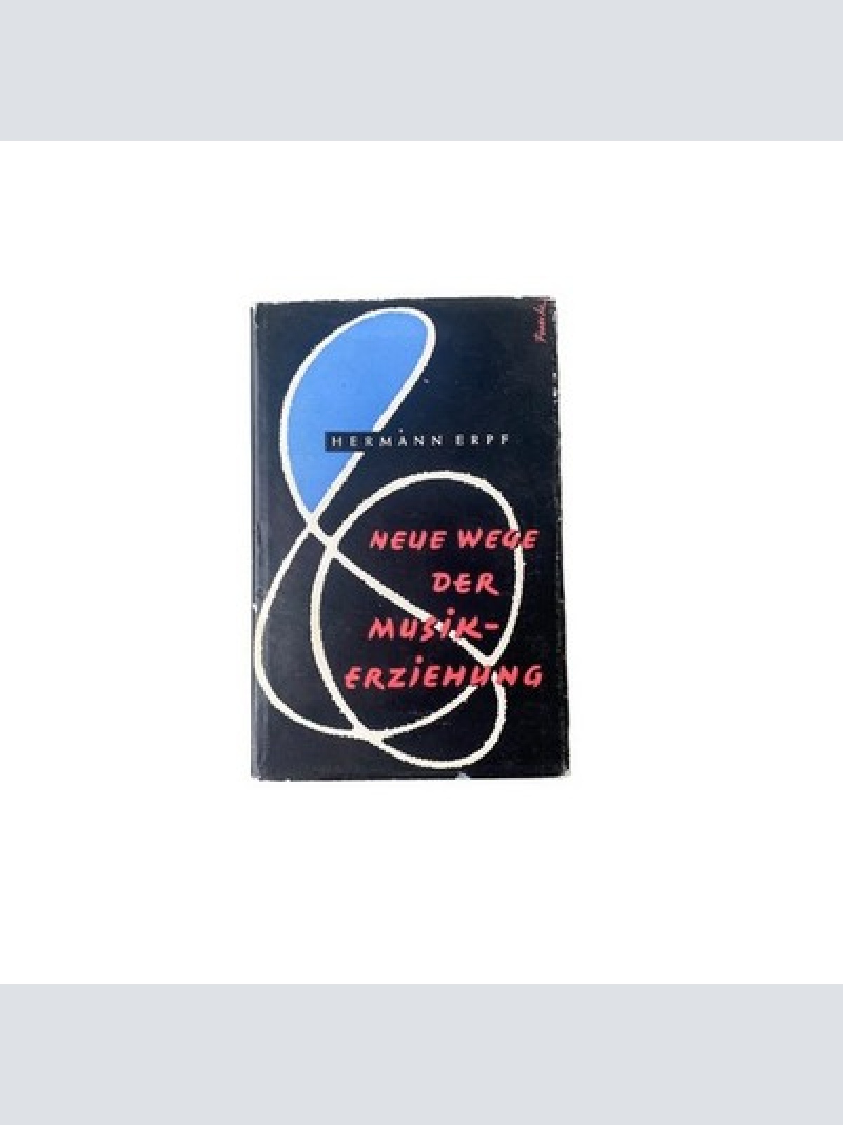 Hermann Erpf - NEUE WEGE DER MUSIKERZIEHUNG HC + Abb