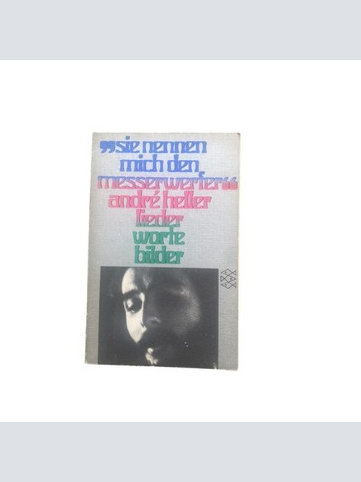 4591 André Heller SIE NENNEN MICH MESSERWERFER. LIEDER, WORTE, BILDER +Abb