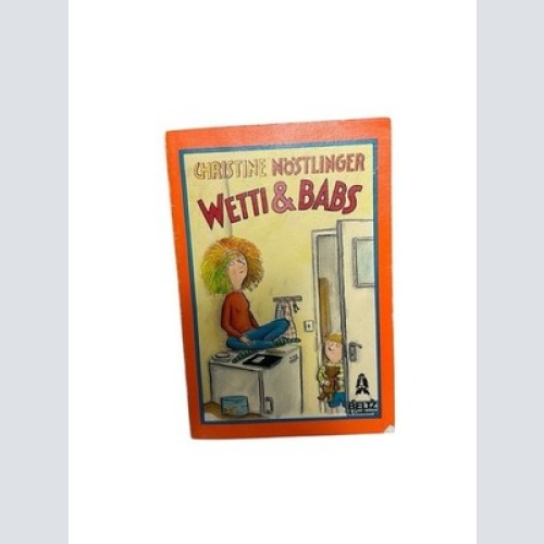 Wetti & Babs : Roman Christine Nöstlinger Nöstlinger, Christine: