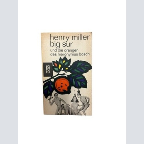 Big Sur oder die Orangen des Hieronymus Bosch. Henry Miller. [Aus dem Amerikan.