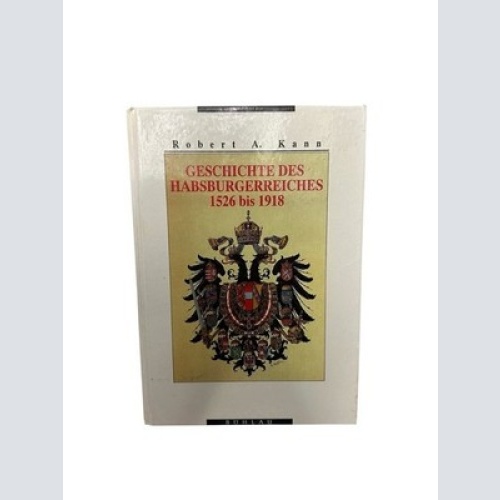 Geschichte des Habsburgerreiches 1526 bis 1918 1526 bis 1918 Robert A. Kann und