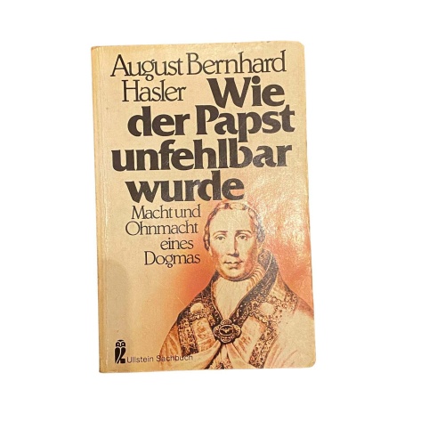 4898 Hasler WIE DER PAPST UNFEHLBAR WURDE: MACHT UND OHNMACHT EINES DOGMAS