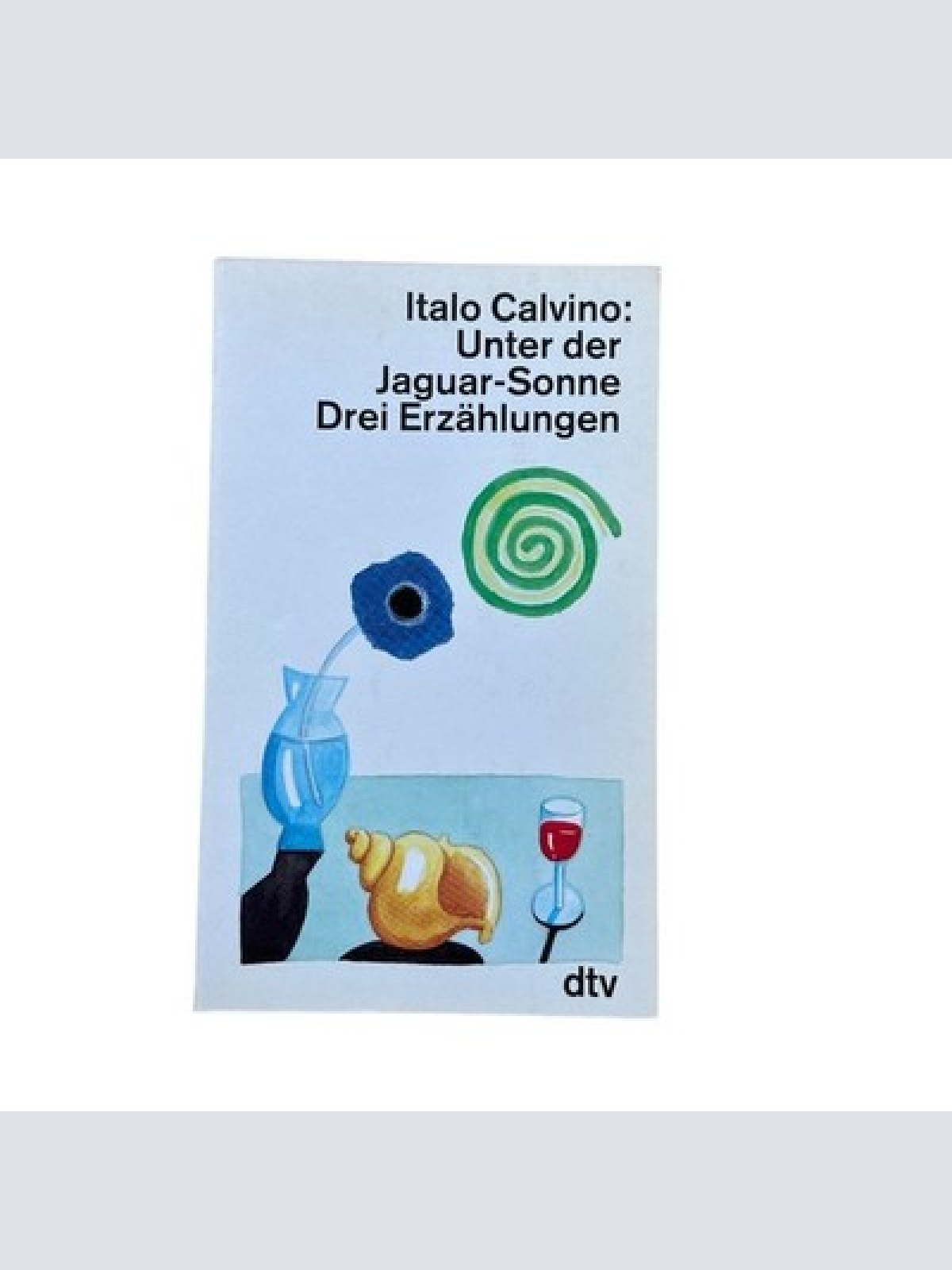 4875 Italo Calvino UNTER DER JAGUAR-SONNE. DREI ERZÄHLUNGEN. DER NAME, DIE NASE.