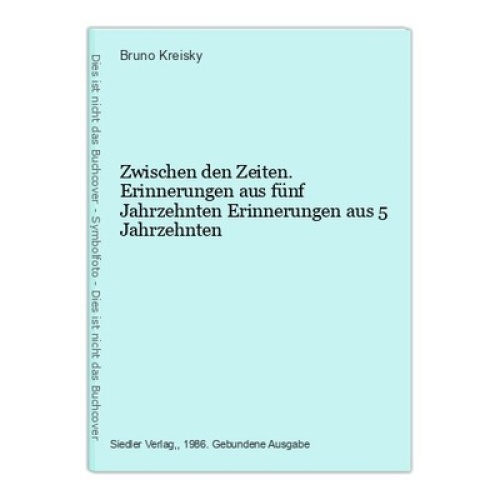 Zwischen den Zeiten. Erinnerungen aus fünf Jahrzehnten Erinnerungen aus 5 Jahrze
