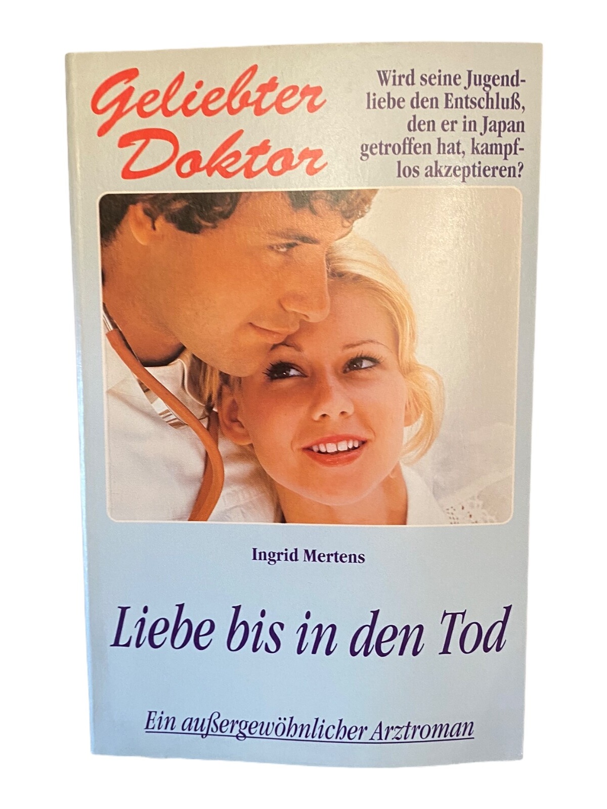 832 Ingrid Mertens GELIEBTER DOKTOR - LIEBE BIS IN DEN TOD Arztroman