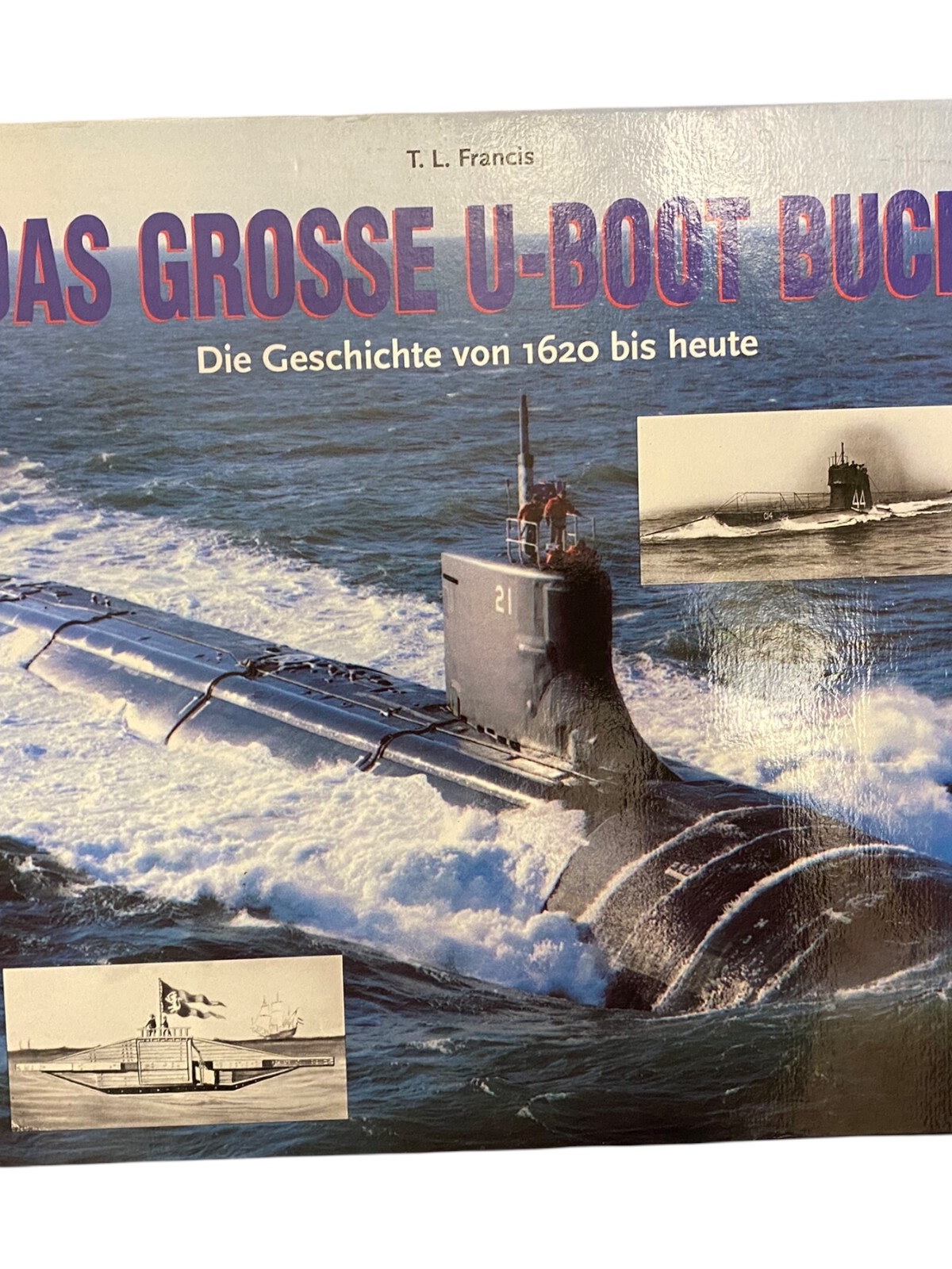 1261 T.L.Francis DAS GROSSE U-BOOT BUCH Die Geschichte von 1620 bis heute HC