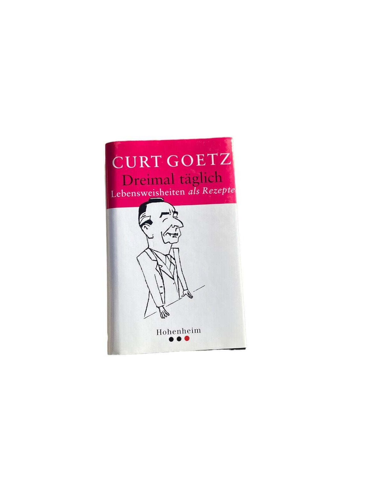 Curt Goetz DREIMAL TÄGLICH Lebensweisheiten als Rezepte HC +Abb