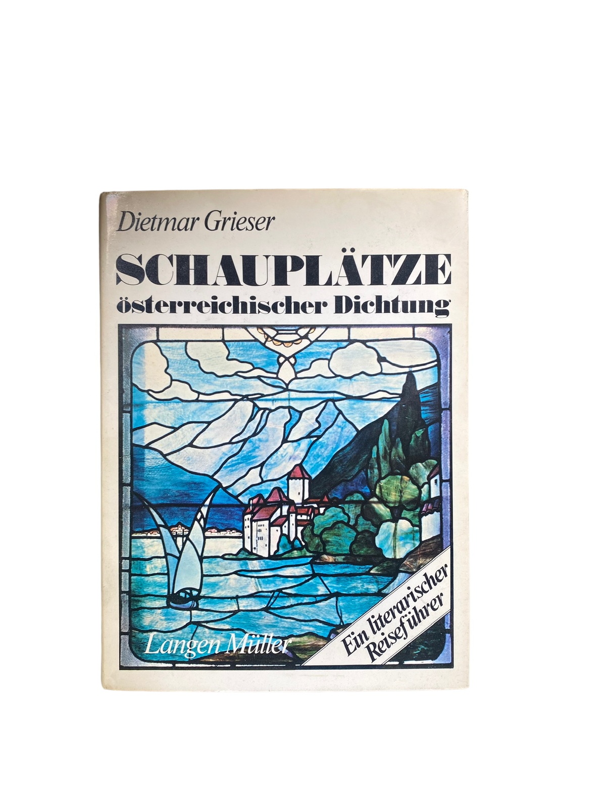 4402 Dietmar Grieser SCHAUPLÄTZE ÖSTERREICHISCHER DICHTUNG. EIN LITERARISCHER