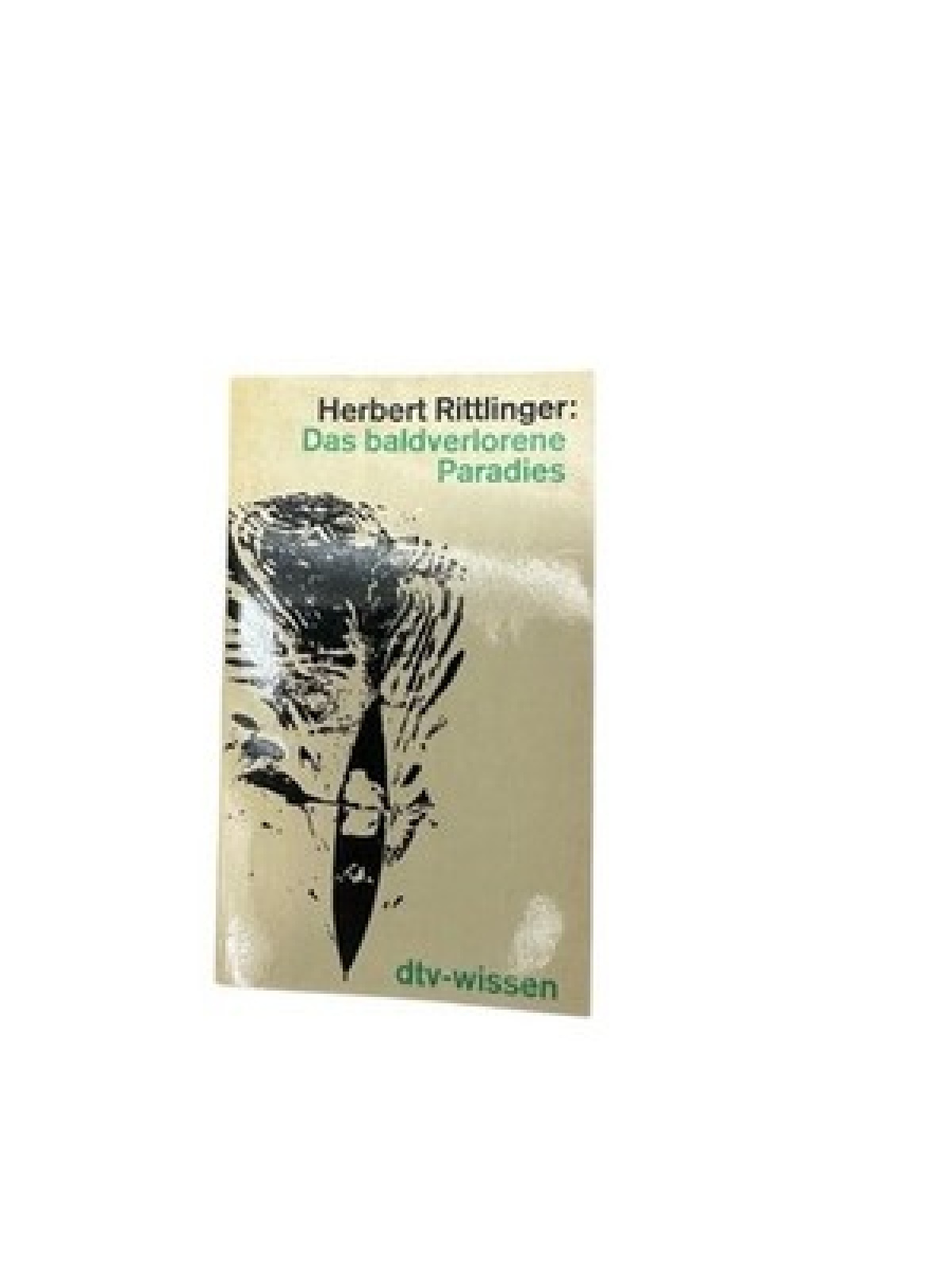 Das baldverlorene Paradies. dtv-wissen Herbert Rittlinger:
