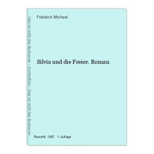 Silvia und die Freier. Roman Friedrich Michael: