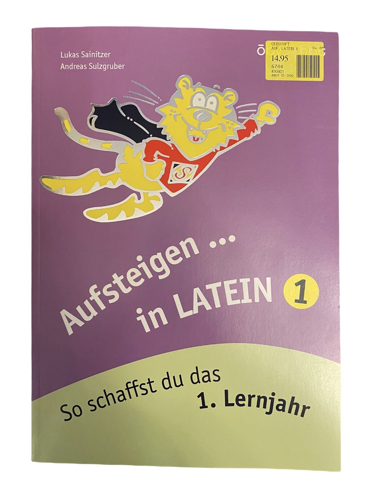 1754 Lukas Sainitzer AUFSTEIGEN IN LATEIN 1: SO SCHAFFST DU DAS ERSTE LERNJAHR