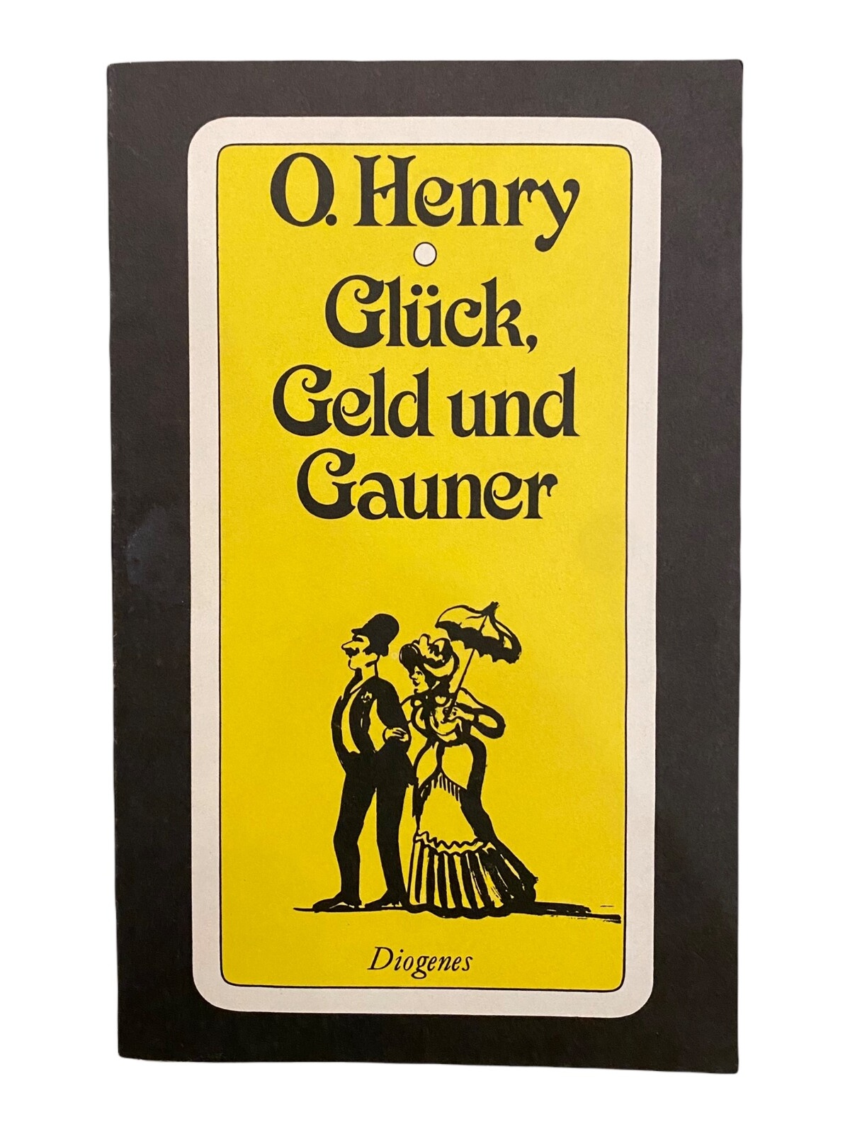 1815 O. Henry GLÜCK, GELD UND GAUNER Ausgew. Geschichten DIOGENES