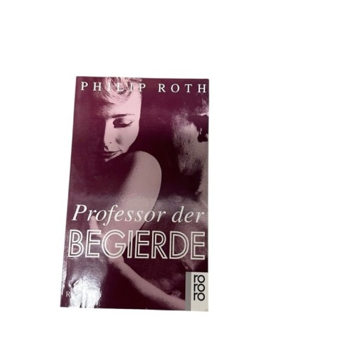 Professor der Begierde: Roman (rororo: Rowohlts Rotations Romane) Roman Roth, Ph