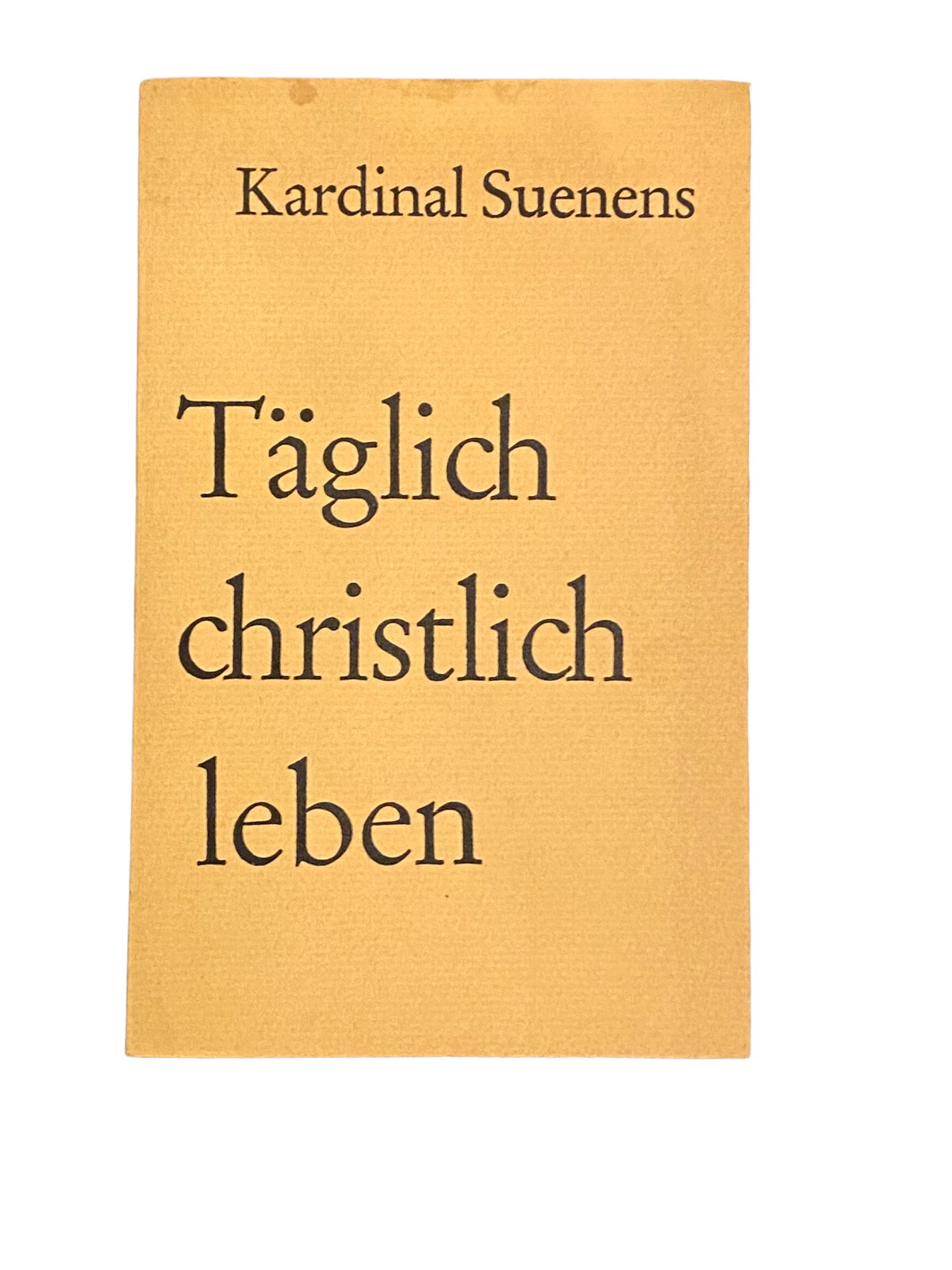 4530 Kardinal Leon-Joseph Suenens TÄGLICH CHRISTLICH LEBEN. Otto Müller Verlag