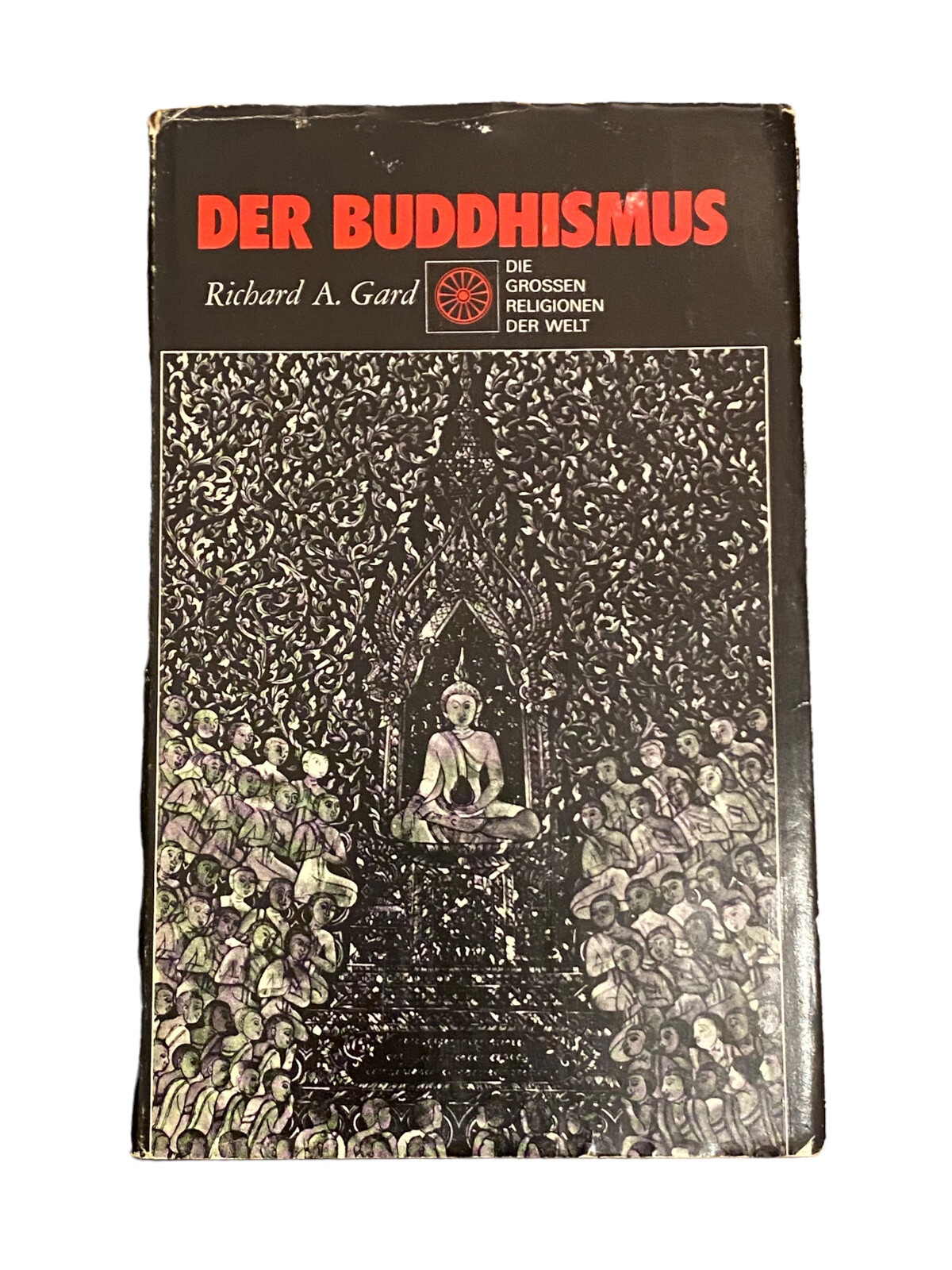 4532 Richard A. Gard DIE GROSSEN RELIGIONEN DER WELT. DER BUDDHISMUS. AUS DEM EN