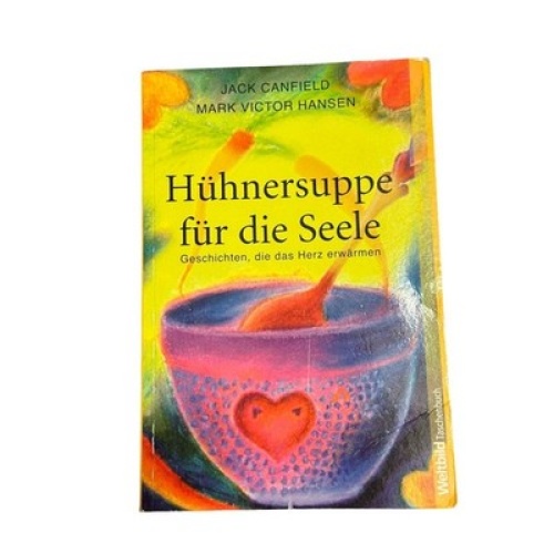 1672 Jack Canfield HÜHNERSUPPE FÜR DIE SEELE Geschichten, die das Herz erwärmen
