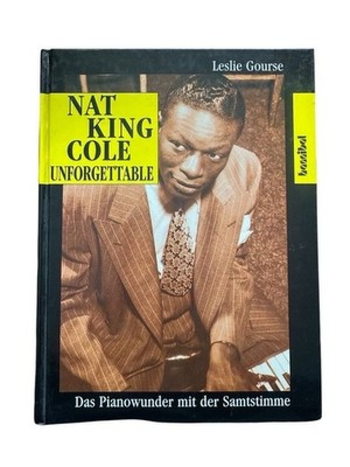Nat King Cole Unforgettable: Das Pianowunder mit der Samtstimme Gourse, Leslie u