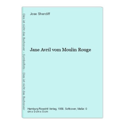 Jane Avril vom Moulin Rouge Jose Shercliff: