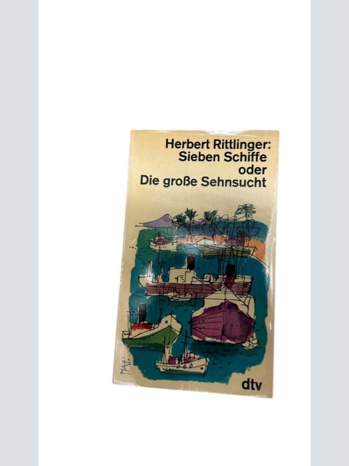 Sieben Schiffe oder Die Große Sehnsucht. Herbert Rittlinger
