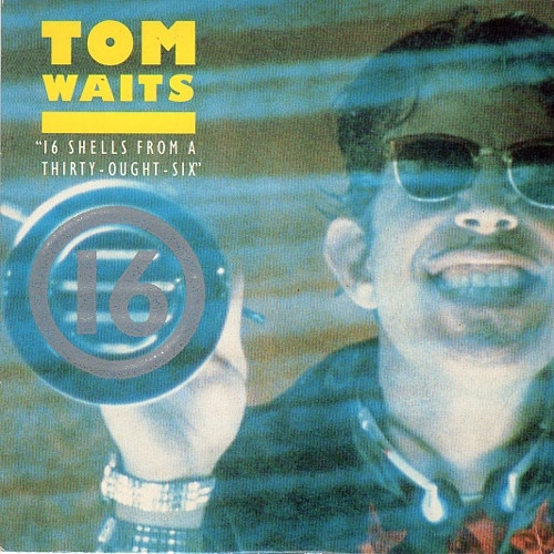 Tom Waits - 16 Shells From A Thirty-Ought-Six (7", Single)