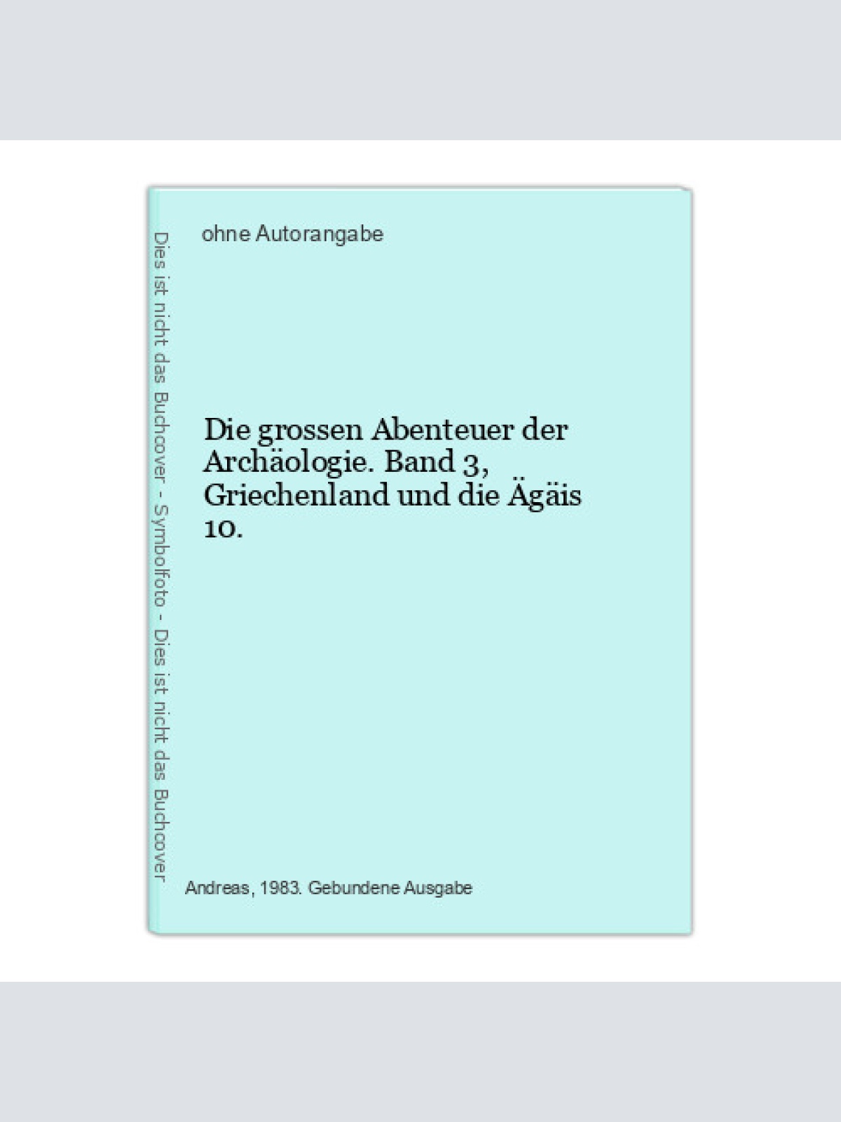 Die grossen Abenteuer der Archäologie. Band 3, Griechenland und die Ägäis 10.