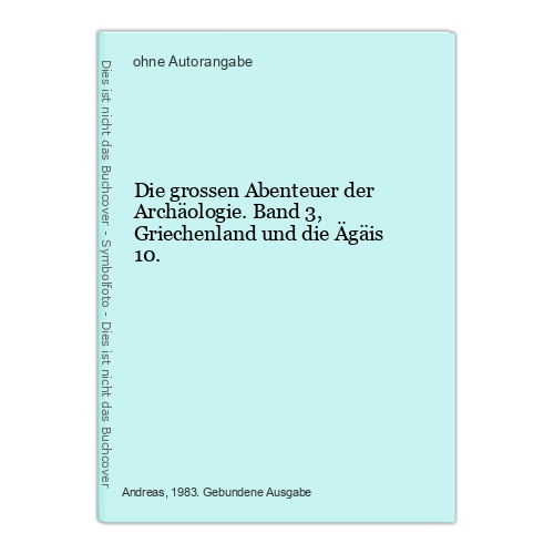 Die grossen Abenteuer der Archäologie. Band 3, Griechenland und die Ägäis 10.