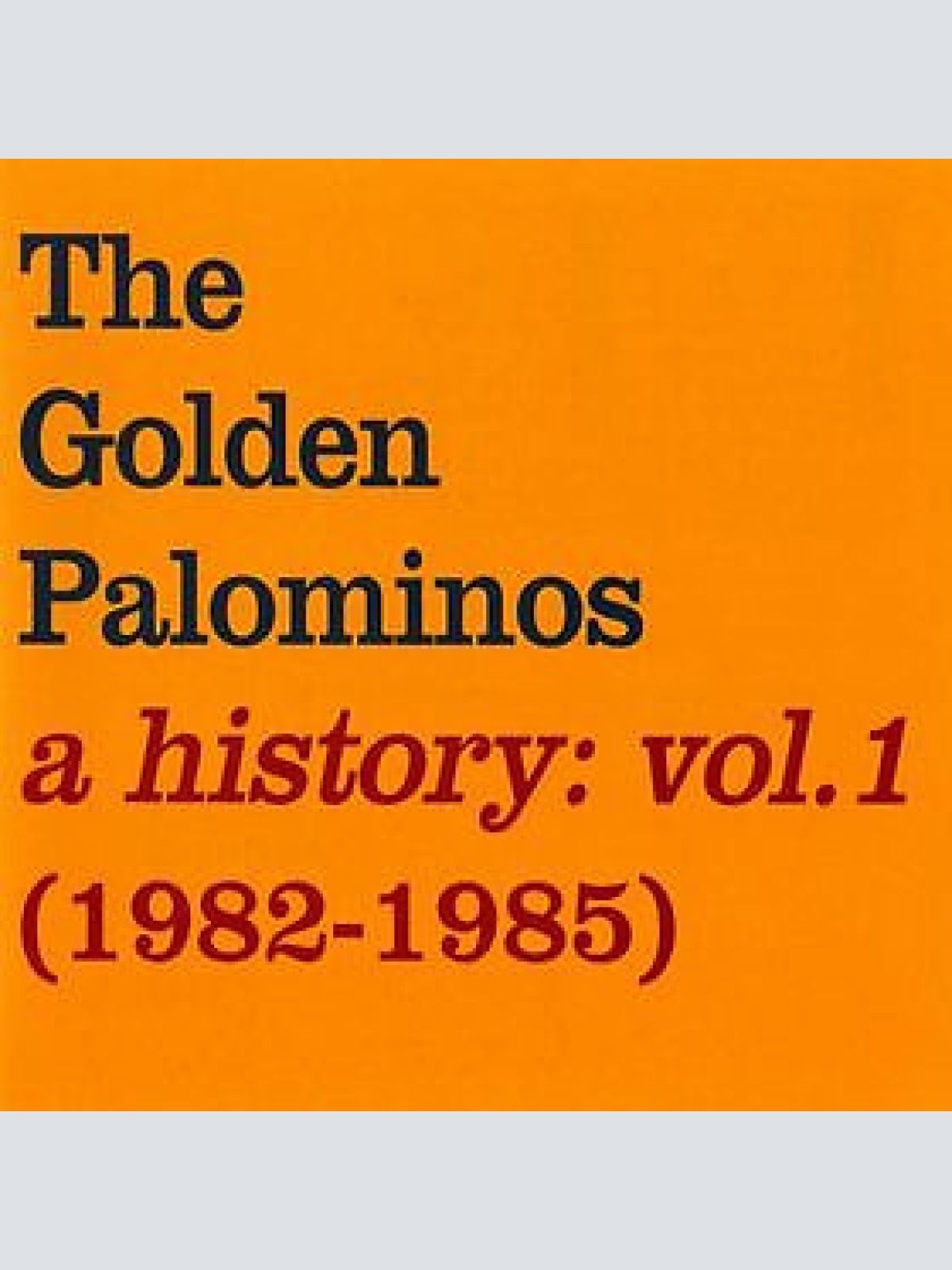 CD, Comp The Golden Palominos - A History: Vol. 1 (1982-1985)