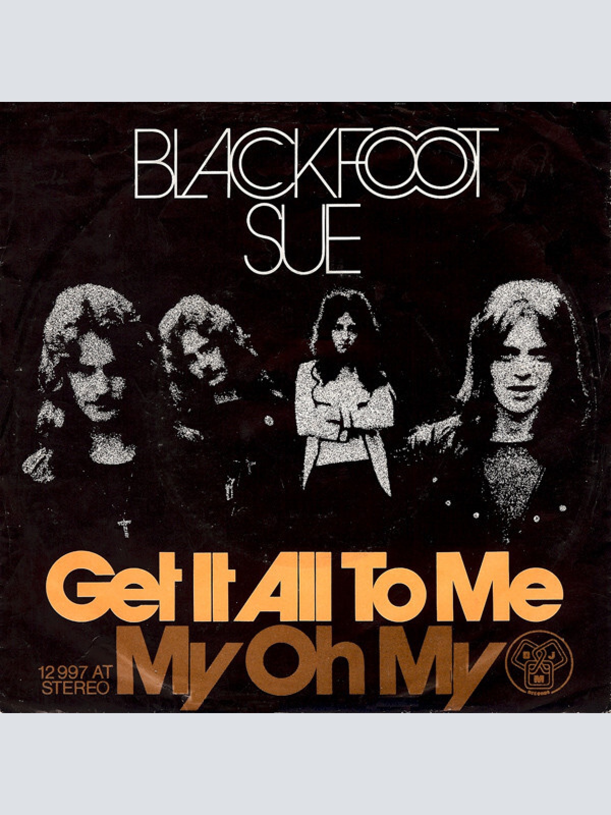 7", Single Blackfoot Sue - Get It All To Me / My Oh My