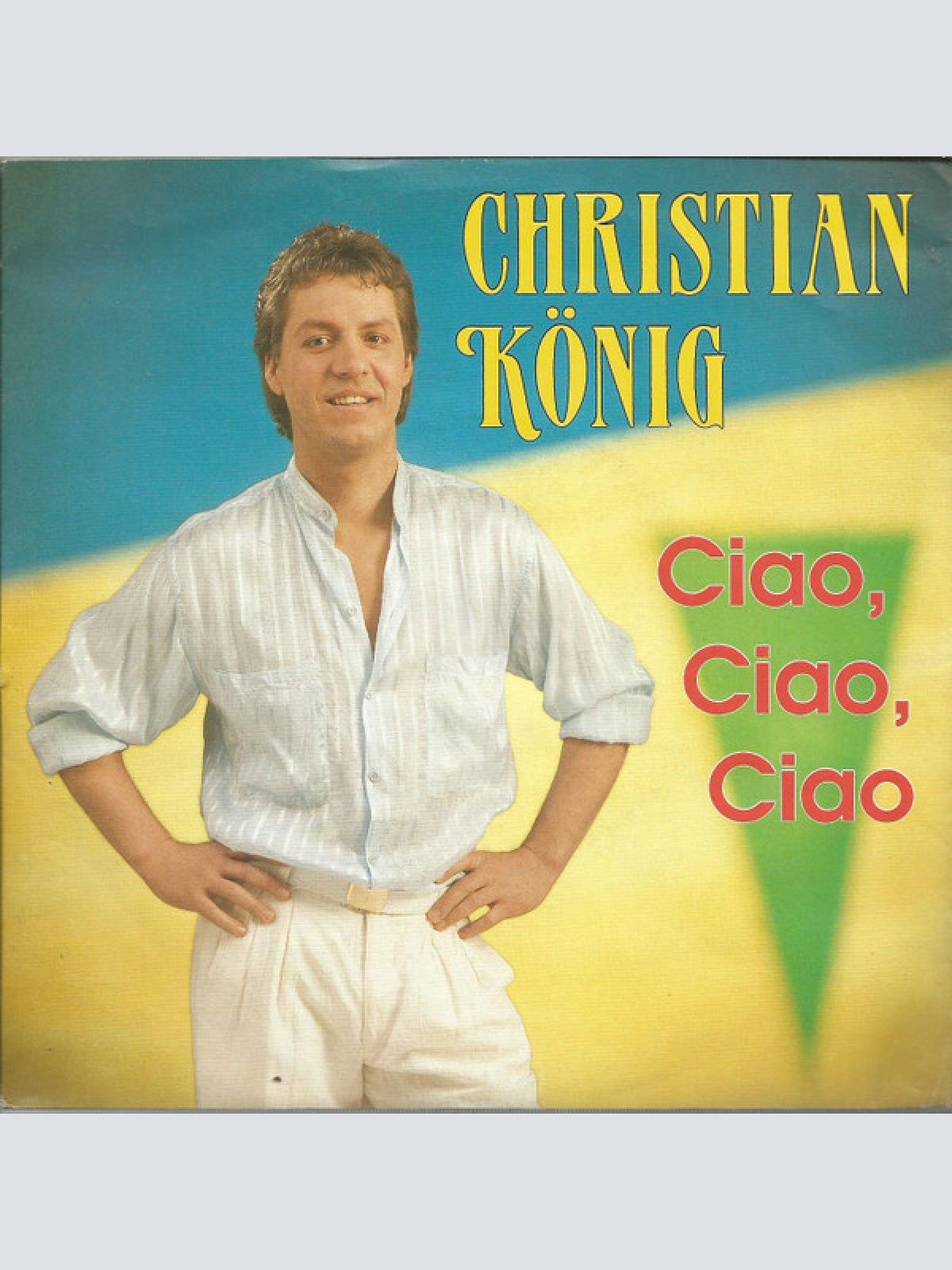 7", Single Christian König - Ciao, Ciao, Ciao