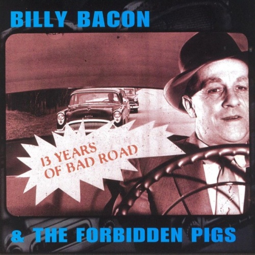 CD, Album Billy Bacon & The Forbidden Pigs - 13 Years Of Bad Road