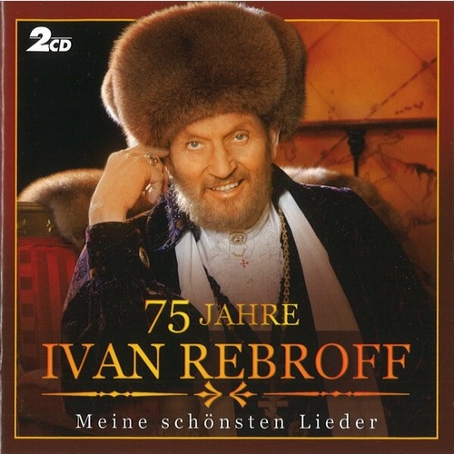 2xCD, Comp Ivan Rebroff - 75 Jahre (Meine Schönsten Lieder)
