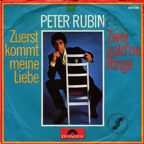 7", Single Peter Rubin - Zuerst Kommt Meine Liebe / Zwei Gold'ne Ringe