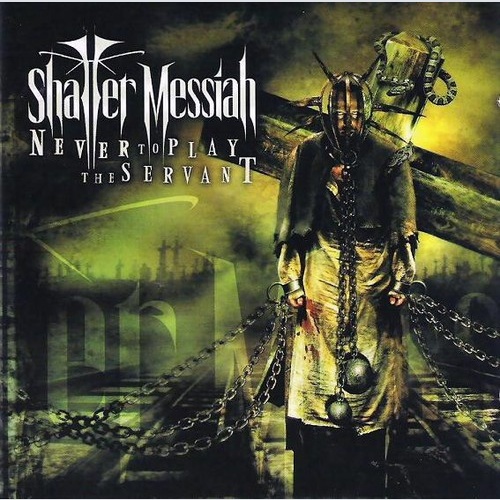 CD, Album Shatter Messiah - Never To Play The Servant
