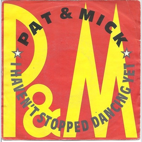 7" Pat & Mick - I Haven't Stopped Dancing Yet
