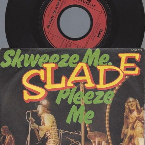 7"   Slade  Skweeze Me, Pleeze Me