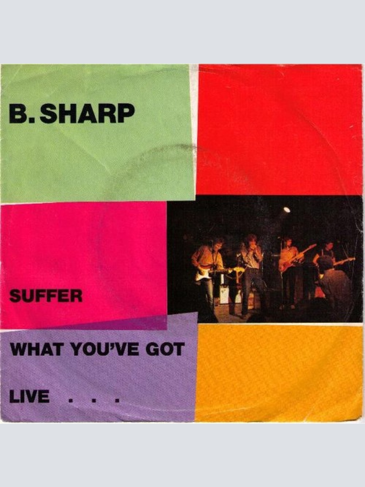 7" B.Sharp (2) - Suffer / What You've Got  Live ....