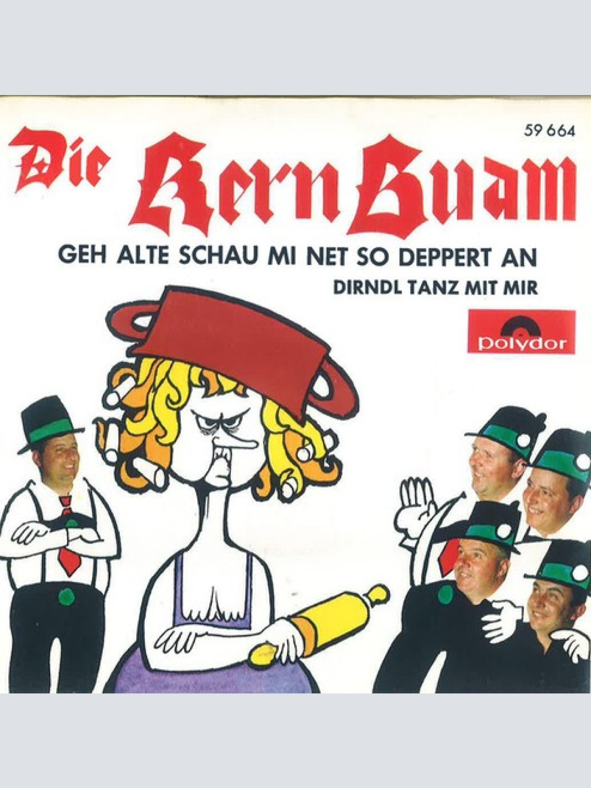 7", Single Die Kern Buam - Geh Alte Schau Mi Net So Deppert An / Dirndl Tanz ...