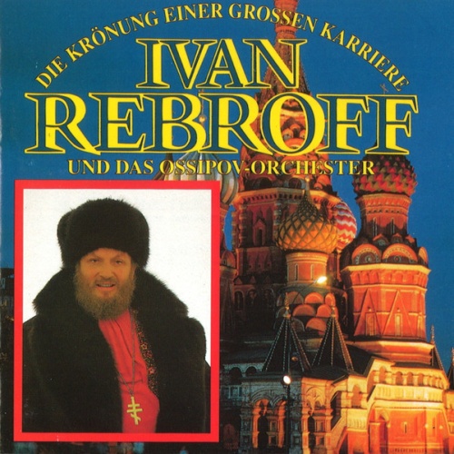 CD, Comp Ivan Rebroff Und Das Ossipov-Orchester* - Die Krönung Einer Grossen ...