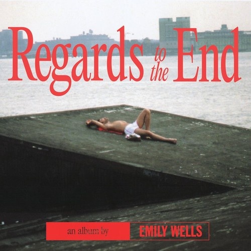 LP Emily Wells - Regards to the End