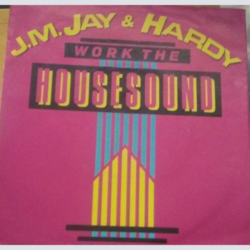 7", Single J.M. Jay* & Hardy* - Work The Housesound