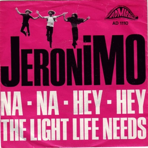 7", Single Jeronimo (2) - Na Na Hey Hey / The Light Life Needs